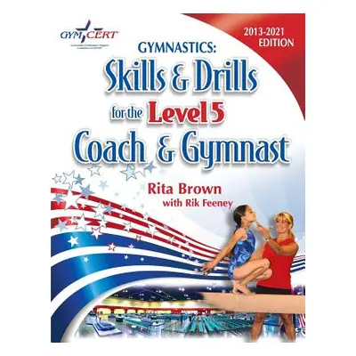 "Gymnastics: Level 5 Skills & Drills for the Coach and Gymnast" - "" ("Brown Rita")(Paperback)