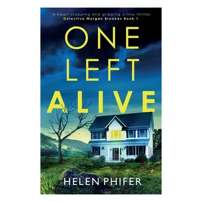 "One Left Alive: A heart-stopping and gripping crime thriller" - "" ("Phifer Helen")(Paperback)