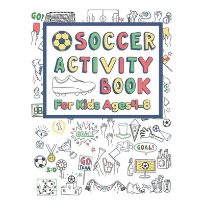 "Soccer Activity Book For Kids Ages 4-8: 42 Pages For Design your team, Mazes, Coloring, Dot to 