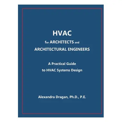 "HVAC for ARCHITECTS and ARCHITECTURAL ENGINEERS: A Practical Guide to HVAC Design" - "" ("Draga