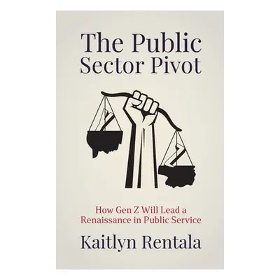 "The Public Sector Pivot: How Gen Z Will Lead a Renaissance in Public Service" - "" ("Rentala Ka