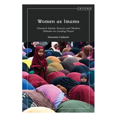 "Women as Imams: Classical Islamic Sources and Modern Debates on Leading Prayer" - "" ("Calderin