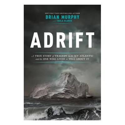 "Adrift: A True Story of Tragedy on the Icy Atlantic and the One Who Lived to Tell about It" - "