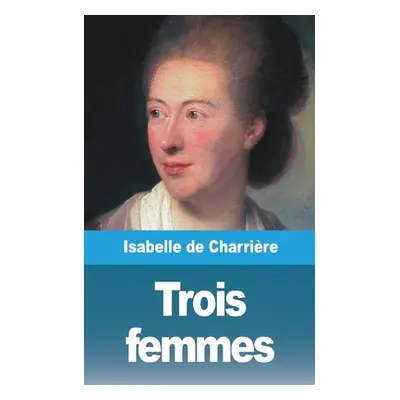 "Trois femmes" - "" ("Charrire Isabelle de")(Paperback)