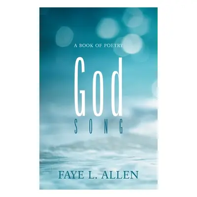 "God Song: A Book of Poetry" - "" ("Allen Faye L.")(Paperback)