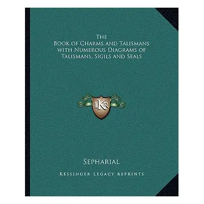 "The Book of Charms and Talismans with Numerous Diagrams of Talismans, Sigils and Seals" - "" ("