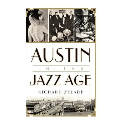 "Austin in the Jazz Age" - "" ("Zelade Richard")(Pevná vazba)