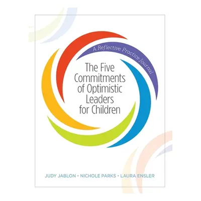 "The Five Commitments of Optimistic Leaders for Children: A Reflective Practice Journal" - "" ("