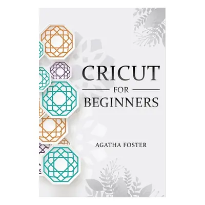 "CRICUT For Beginners: a Step by Step guide" - "" ("Foster Agatha")(Paperback)