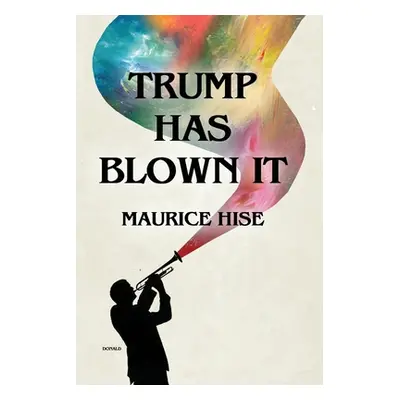 "Trump Has Blown IT!" - "" ("Hise Maurice")(Paperback)