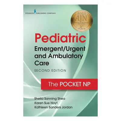 "Pediatric Emergent/Urgent and Ambulatory Care: The Pocket NP" - "" ("Sanning Shea Sheila")(Spir