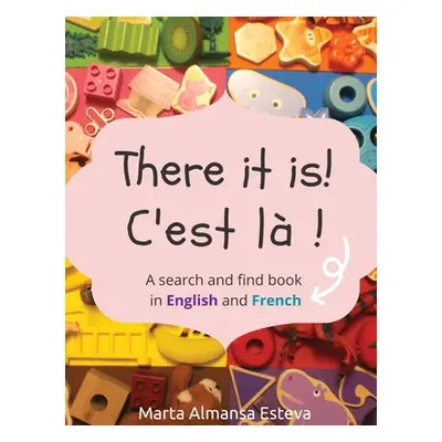 "There it is! C'est la !: A search and find book in English and French" - "" ("Almansa Esteva Ma