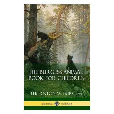 "The Burgess Animal Book for Children (Hardcover)" - "" ("Burgess Thornton W.")(Pevná vazba)