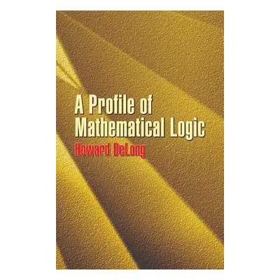 "A Profile of Mathematical Logic" - "" ("DeLong Howard")(Paperback)