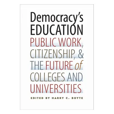 "Democracy's Education: Public Work, Citizenship, and the Future of Colleges and Universities" -