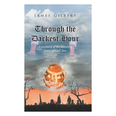 "Through the Darkest Hour: A Testimony of the Delivering Power of God's Love" - "" ("Gilbert Jam