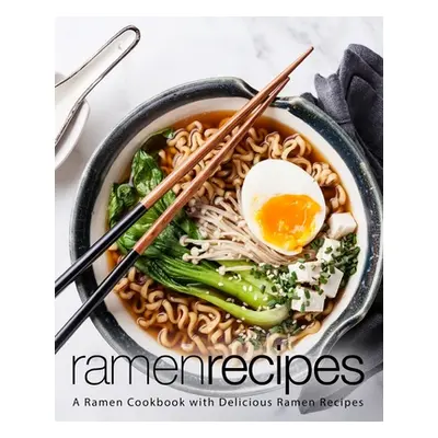 "Ramen Recipes: A Ramen Cookbook with Delicious Ramen Recipes (2nd Edition)" - "" ("Press Booksu