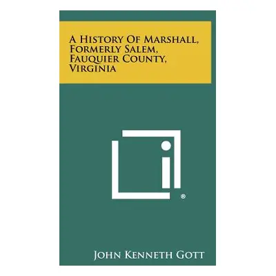 "A History Of Marshall, Formerly Salem, Fauquier County, Virginia" - "" ("Gott John Kenneth")(Pa