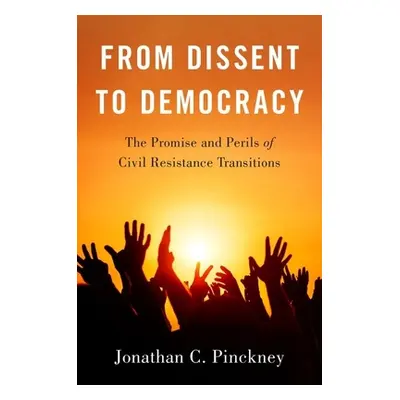 "From Dissent to Democracy: The Promise and Perils of Civil Resistance Transitions" - "" ("Pinck