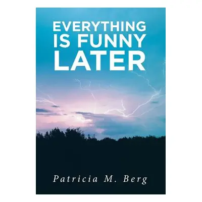 "Everything is Funny Later" - "" ("Berg Patricia M.")(Pevná vazba)