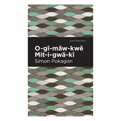 "O-G-Mw-Kwě Mit-I-Gw-K" - "" ("Pokagon Simon")(Pevná vazba)