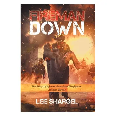 "Fireman Down: The Story of African American Firefighter: Arthur Reese" - "" ("Shargel Lee")(Pev