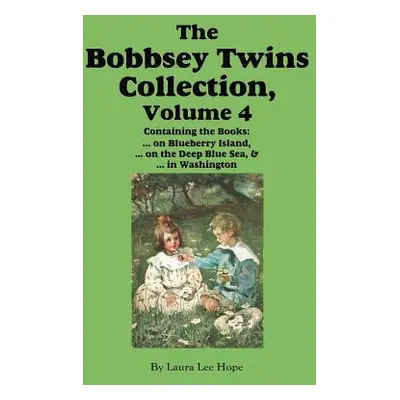 "The Bobbsey Twins Collection, Volume 4: on Blueberry Island; on the Deep Blue Sea; in Washingto