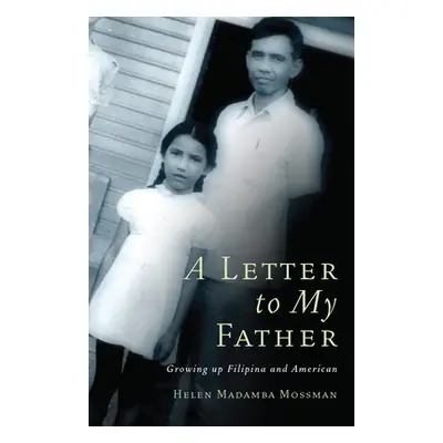 "A Letter to My Father: Growing up Filipina and American" - "" ("Mossman Helen")(Paperback)