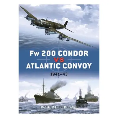 "FW 200 Condor Vs Atlantic Convoy: 1941-43" - "" ("Forczyk Robert")(Paperback)