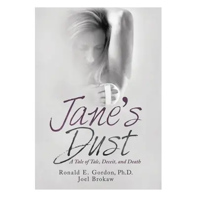 "Jane's Dust: A Tale of Talc, Deceit, and Death" - "" ("Gordon Ronald E.")(Pevná vazba)