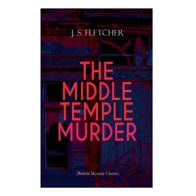 "THE MIDDLE TEMPLE MURDER (British Mystery Classic): Crime Thriller" - "" ("Fletcher J. S.")(Pap