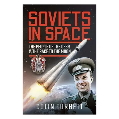 "Soviets in Space: The People of the USSR and the Race to the Moon" - "" ("Turbett Colin")(Pevná