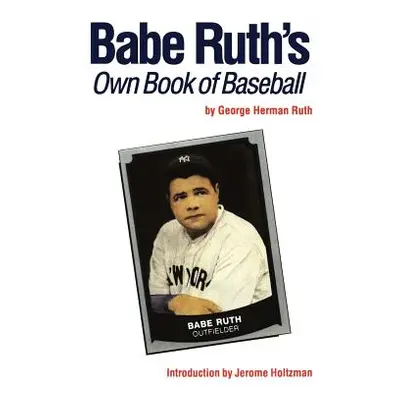 "Babe Ruth's Own Book of Baseball" - "" ("Ruth George Herman")(Paperback)