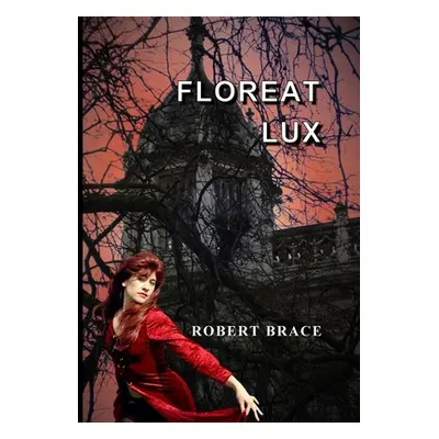 "Floreat Lux" - "" ("Brace Robert")(Pevná vazba)