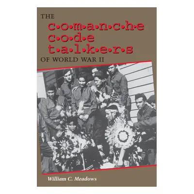 "The Comanche Code Talkers of World War II" - "" ("Meadows William C.")(Paperback)