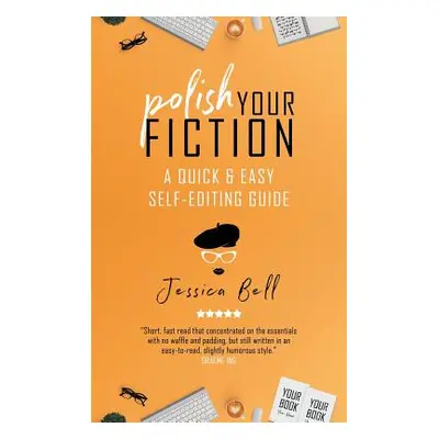 "Polish Your Fiction: A Quick & Easy Self-Editing Guide" - "" ("Bell Jessica")(Paperback)