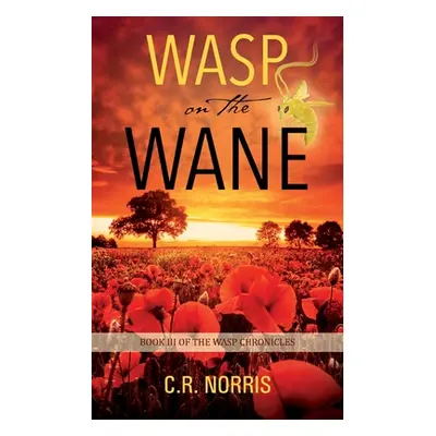 "Wasp on the Wane: Book III of the Wasp Chronicles" - "" ("Norris C. R.")(Paperback)