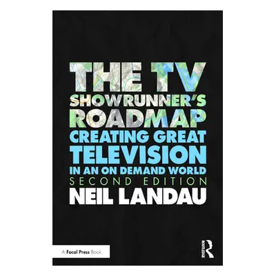 "The TV Showrunner's Roadmap: 21 Navigational Tips for Screenwriters to Create and Sustain a Hit