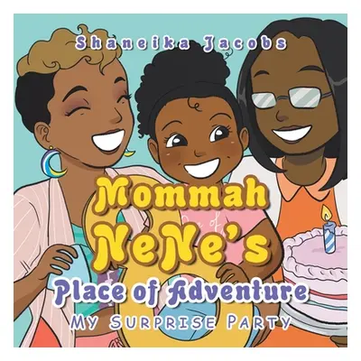 "Mommah Nene's Place of Adventure: My Surprise Party" - "" ("Jacobs Shaneika")(Paperback)