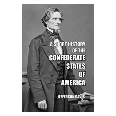 "A Short History of the Confederate States of America" - "" ("Davis Jefferson")(Paperback)