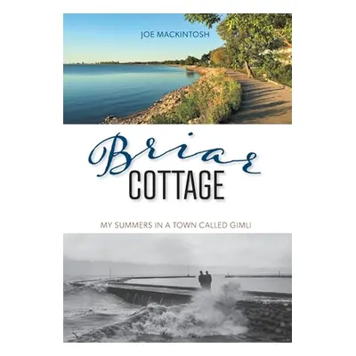 "Briar Cottage: Summers in a Town called Gimli" - "" ("Mackintosh Joe")(Pevná vazba)