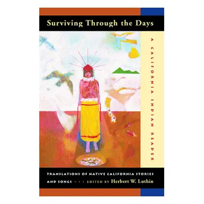 "Surviving Through the Days: Translations of Native California Stories and Songs; A California I