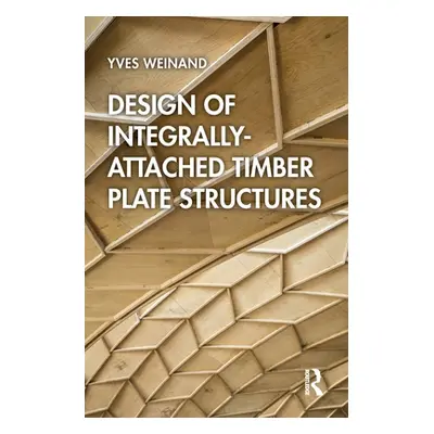 "Design of Integrally-Attached Timber Plate Structures" - "" ("Weinand Yves")(Paperback)