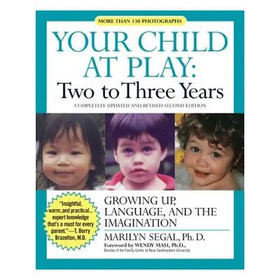 "Your Child at Play: Two to Three Years: Growing Up, Language, and the Imagination" - "" ("Segal