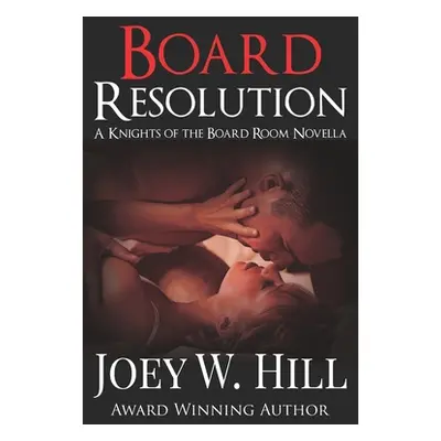 "Board Resolution: A Knights of the Board Room Novella" - "" ("Hill Joey W.")(Paperback)