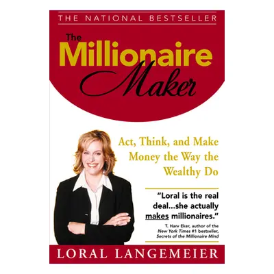 "The Millionaire Maker: Act, Think, and Make Money the Way the Wealthy Do" - "" ("Langemeier Lor