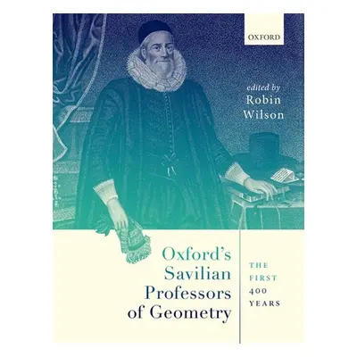 "Oxford's Savilian Professors of Geometry: The First 400 Years" - "" ("Wilson Robin")(Pevná vazb