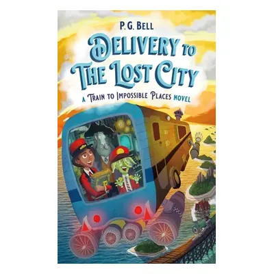 "Delivery to the Lost City: A Train to Impossible Places Novel" - "" ("Bell P. G.")(Paperback)