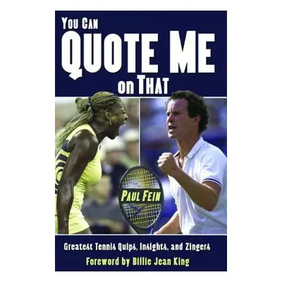 "You Can Quote Me on That: Greatest Tennis Quips, Insights, and Zingers" - "" ("Fein Paul")(Pape