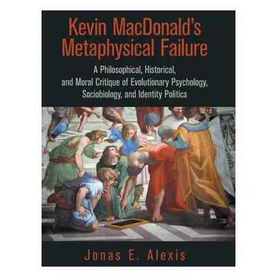 "Kevin Macdonald's Metaphysical Failure: a Philosophical, Historical, and Moral Critique of Evol